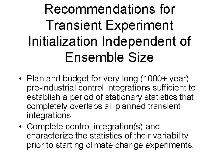 Recommendations for Transient Experiment Initialization Independent of Ensemble Size • Plan and budget for