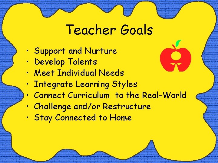 Teacher Goals • • Support and Nurture Develop Talents Meet Individual Needs Integrate Learning