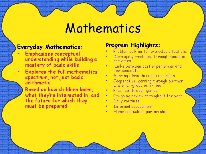 Mathematics Everyday Mathematics: • • • Emphasizes conceptual understanding while building a mastery of