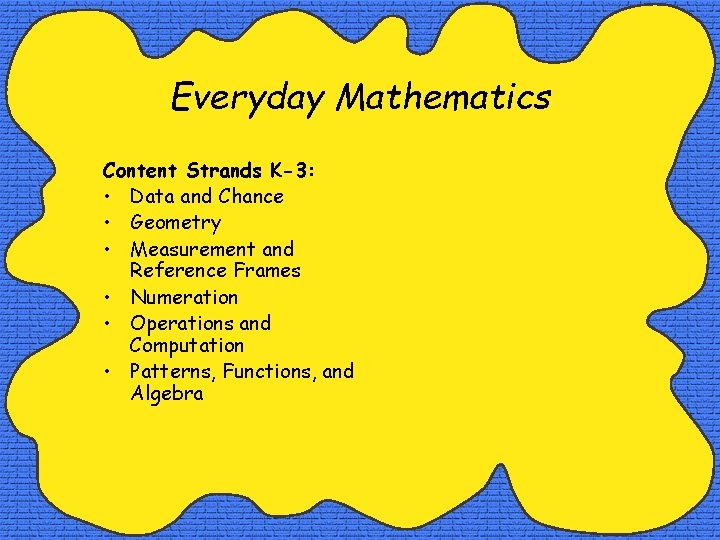Everyday Mathematics Content Strands K-3: • Data and Chance • Geometry • Measurement and