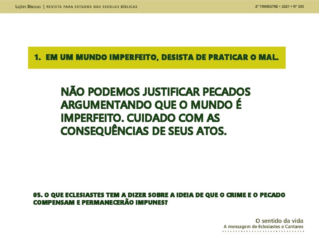 1. EM UM MUNDO IMPERFEITO, DESISTA DE PRATICAR O MAL. NÃO PODEMOS JUSTIFICAR PECADOS