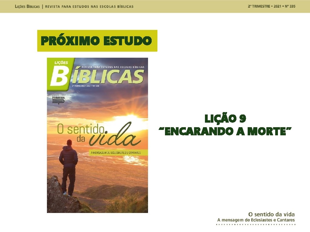 PRÓXIMO ESTUDO LIÇÃO 9 “ENCARANDO A MORTE” 