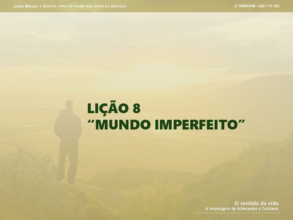 LIÇÃO 8 “MUNDO IMPERFEITO” 