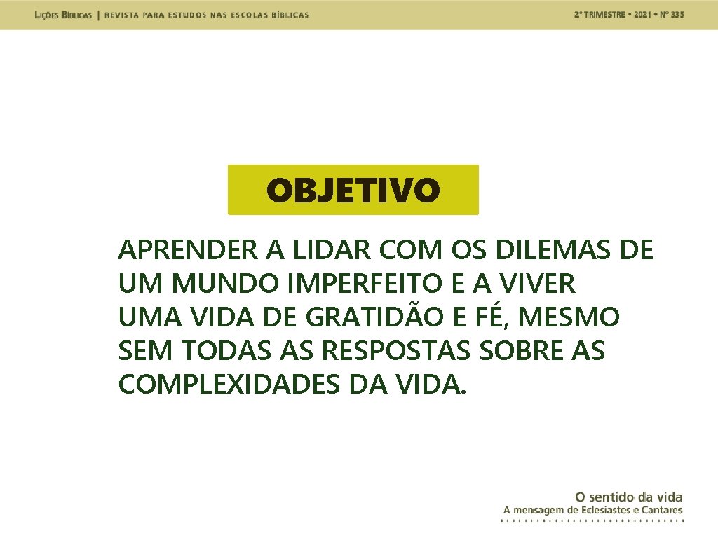 OBJETIVO APRENDER A LIDAR COM OS DILEMAS DE UM MUNDO IMPERFEITO E A VIVER