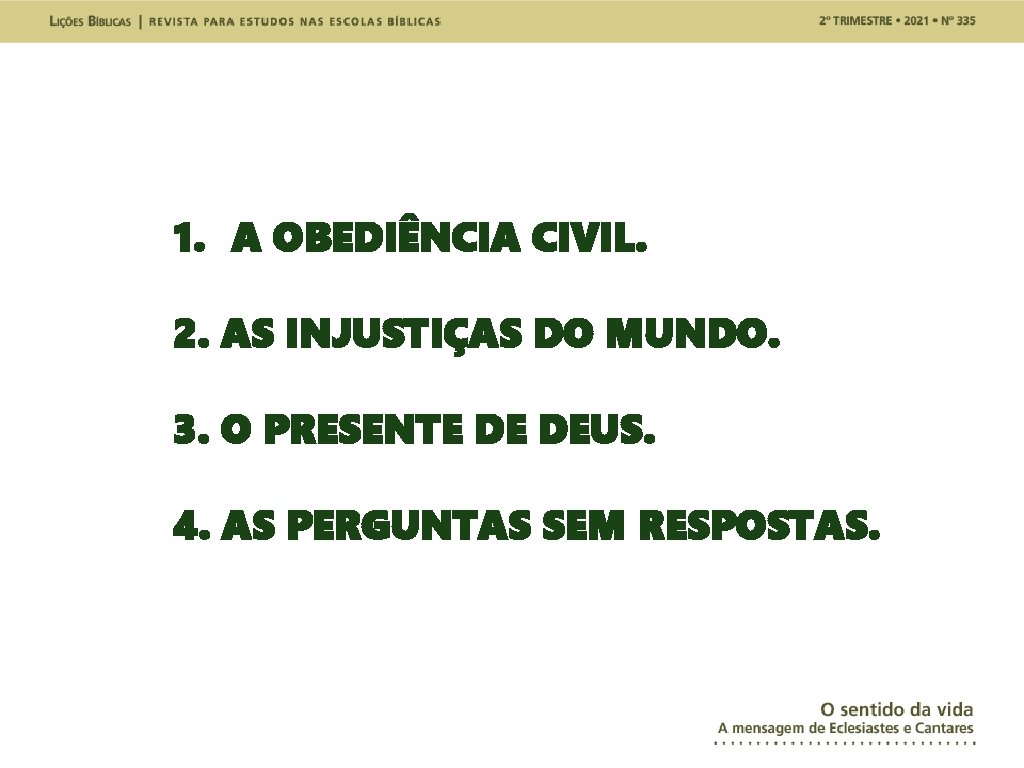 1. A OBEDIÊNCIA CIVIL. 2. AS INJUSTIÇAS DO MUNDO. 3. O PRESENTE DE DEUS.