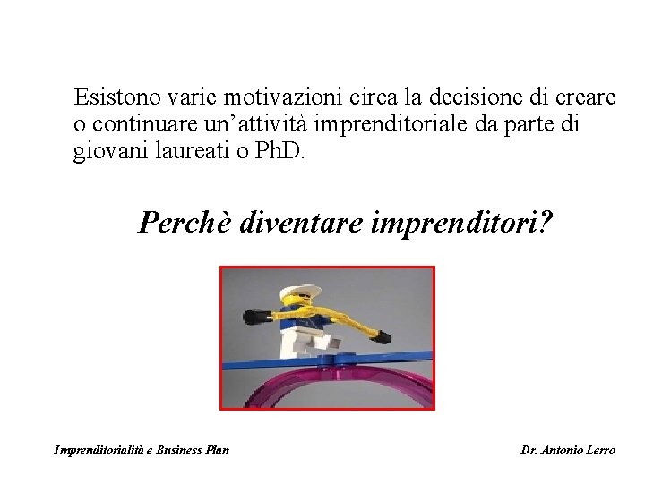 Esistono varie motivazioni circa la decisione di creare o continuare un’attività imprenditoriale da parte