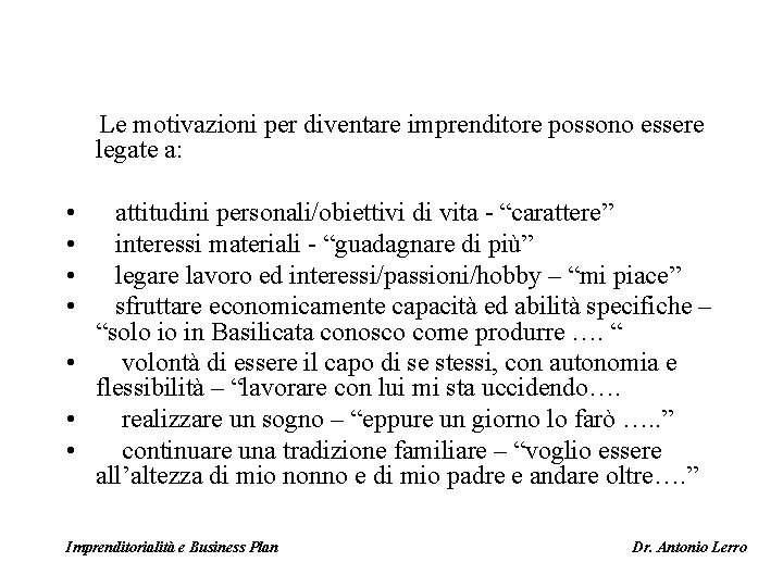 Le motivazioni per diventare imprenditore possono essere legate a: • • attitudini personali/obiettivi di