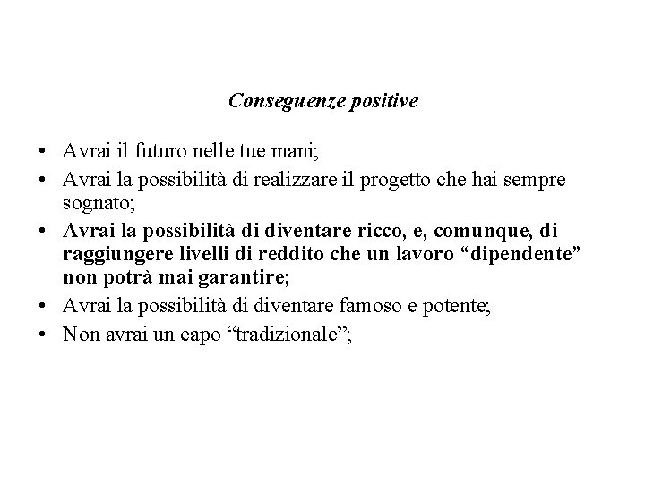 Conseguenze positive • Avrai il futuro nelle tue mani; • Avrai la possibilità di