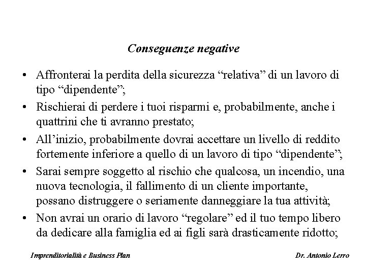 Conseguenze negative • Affronterai la perdita della sicurezza “relativa” di un lavoro di tipo