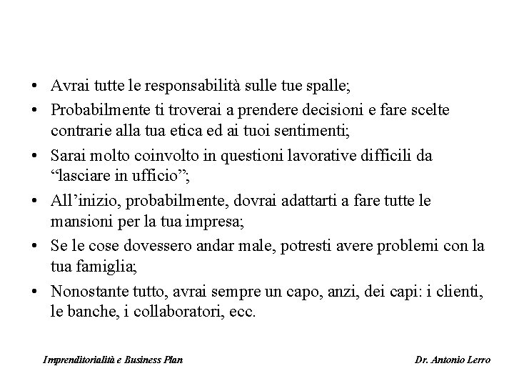  • Avrai tutte le responsabilità sulle tue spalle; • Probabilmente ti troverai a