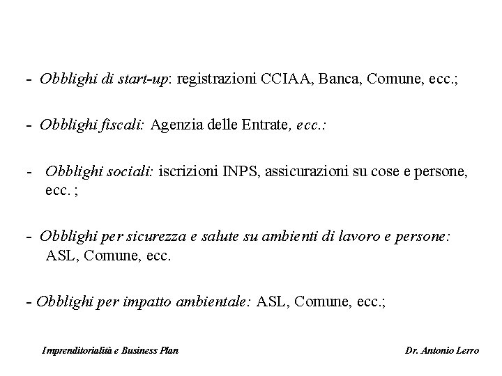 - Obblighi di start-up: registrazioni CCIAA, Banca, Comune, ecc. ; - Obblighi fiscali: Agenzia