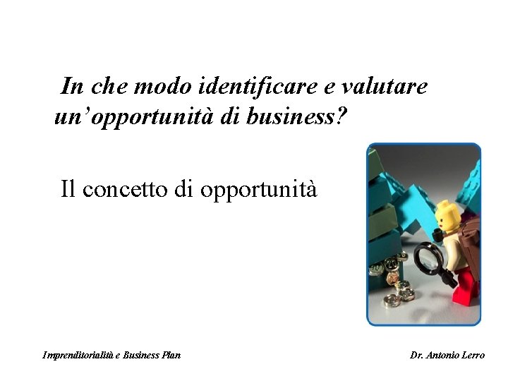 In che modo identificare e valutare un’opportunità di business? Il concetto di opportunità Imprenditorialità