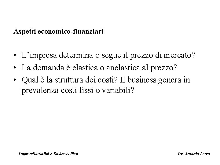 Aspetti economico-finanziari • L’impresa determina o segue il prezzo di mercato? • La domanda