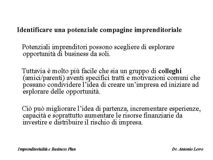 Identificare una potenziale compagine imprenditoriale Potenziali imprenditori possono scegliere di esplorare opportunità di business