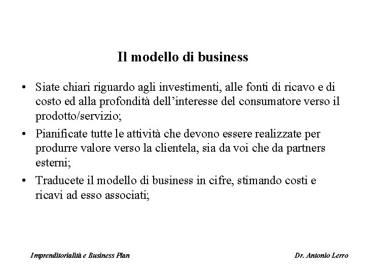 Il modello di business • Siate chiari riguardo agli investimenti, alle fonti di ricavo