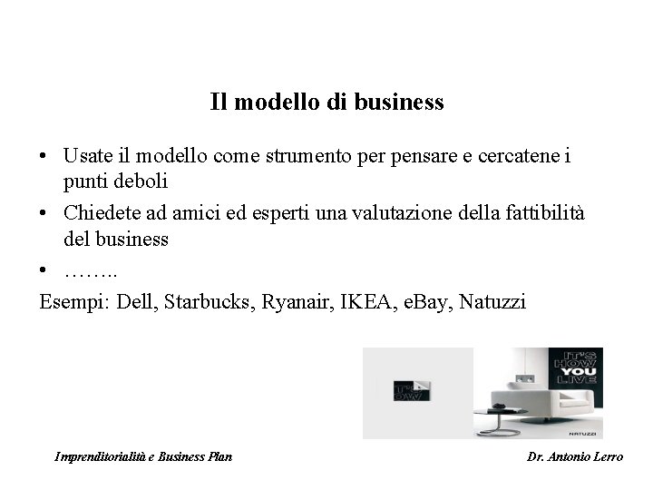 Il modello di business • Usate il modello come strumento per pensare e cercatene