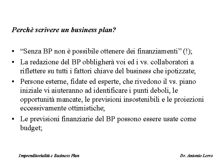 Perchè scrivere un business plan? • “Senza BP non è possibile ottenere dei finanziamenti”