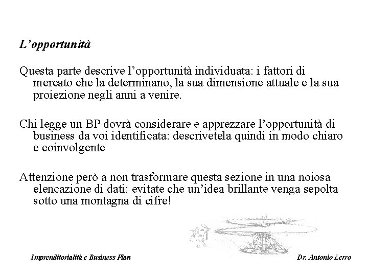 L’opportunità Questa parte descrive l’opportunità individuata: i fattori di mercato che la determinano, la