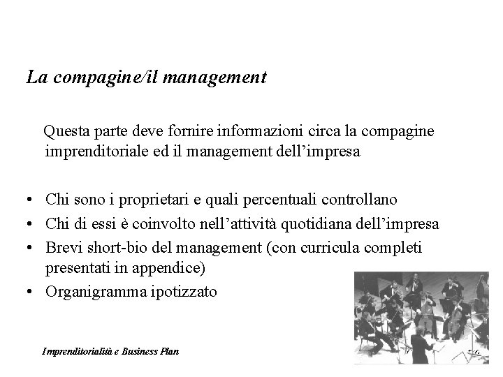 La compagine/il management Questa parte deve fornire informazioni circa la compagine imprenditoriale ed il