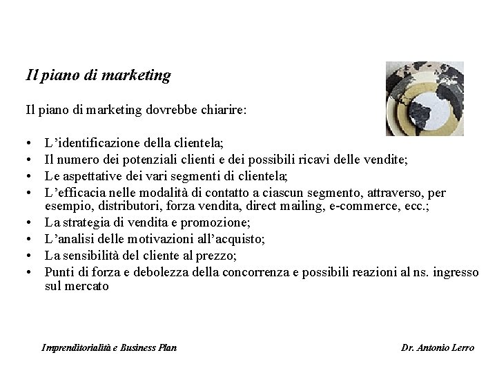 Il piano di marketing dovrebbe chiarire: • • L’identificazione della clientela; Il numero dei