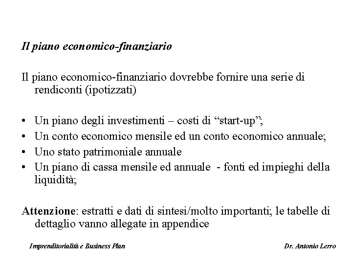 Il piano economico-finanziario dovrebbe fornire una serie di rendiconti (ipotizzati) • • Un piano