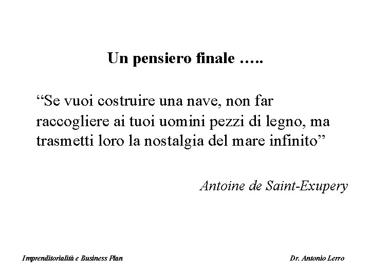 Un pensiero finale …. . “Se vuoi costruire una nave, non far raccogliere ai