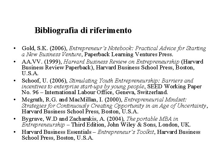 Bibliografia di riferimento • Gold, S. K. (2006), Entrepreneur’s Notebook: Practical Advice for Starting