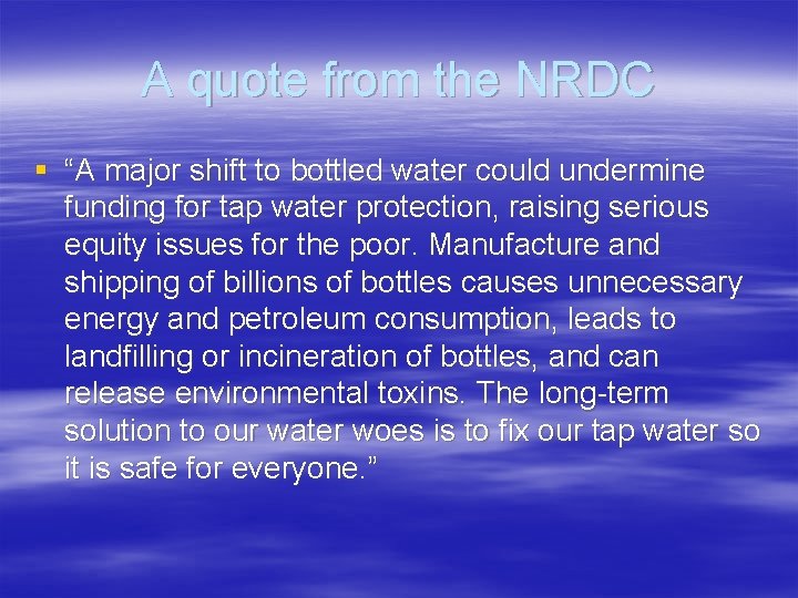A quote from the NRDC § “A major shift to bottled water could undermine A quote from the NRDC § “A major shift to bottled water could undermine