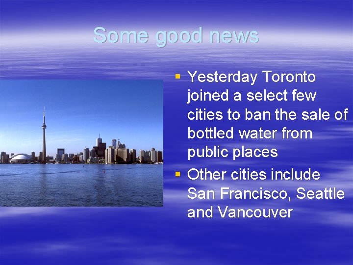 Some good news § Yesterday Toronto joined a select few cities to ban the Some good news § Yesterday Toronto joined a select few cities to ban the