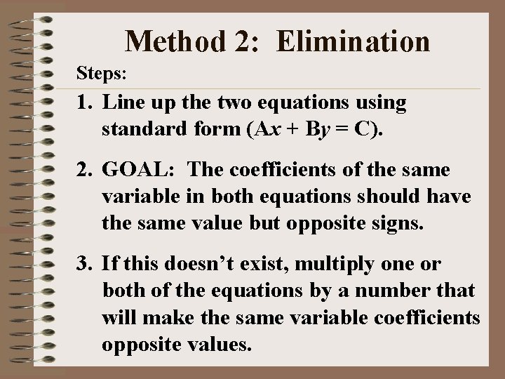 Method 2: Elimination Steps: 1. Line up the two equations using standard form (Ax