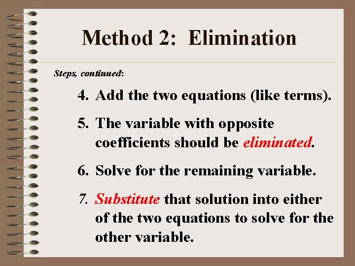 Method 2: Elimination Steps, continued: 4. Add the two equations (like terms). 5. The