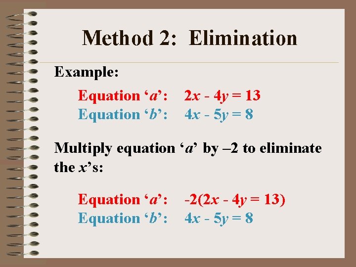 Method 2: Elimination Example: Equation ‘a’: Equation ‘b’: 2 x - 4 y =