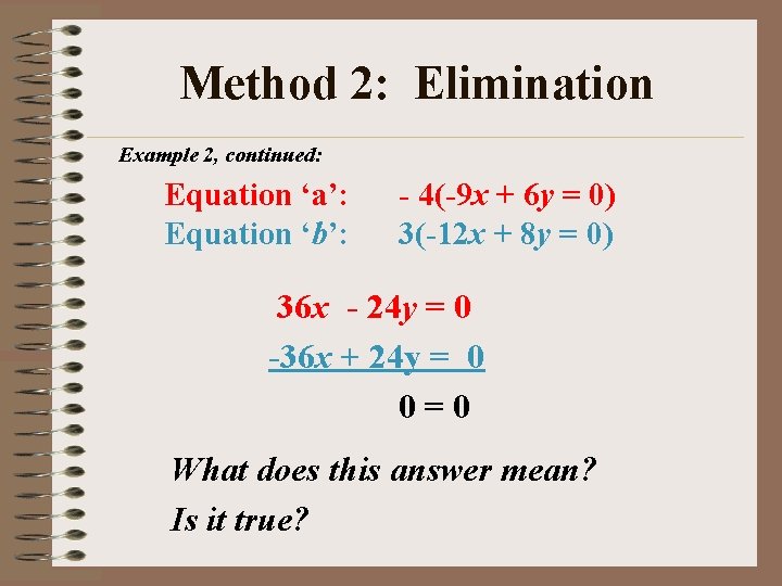 Method 2: Elimination Example 2, continued: Equation ‘a’: Equation ‘b’: - 4(-9 x +