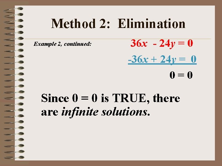 Method 2: Elimination Example 2, continued: 36 x - 24 y = 0 -36