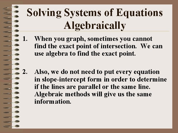 Solving Systems of Equations Algebraically 1. When you graph, sometimes you cannot find the