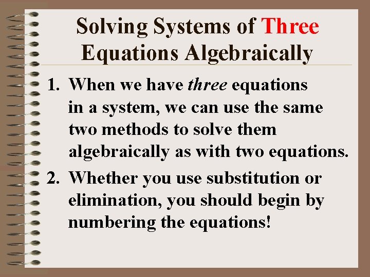 Solving Systems of Three Equations Algebraically 1. When we have three equations in a