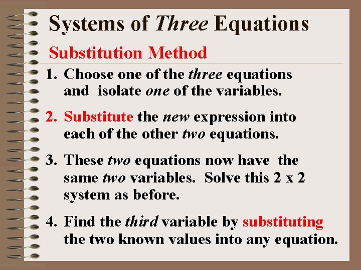 Systems of Three Equations Substitution Method 1. Choose one of the three equations and