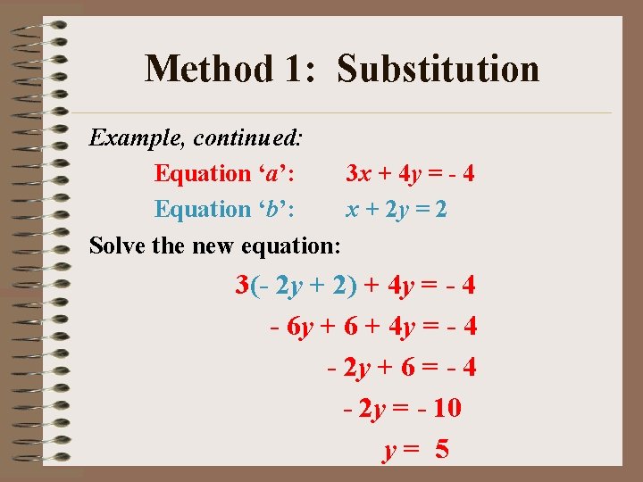 Method 1: Substitution Example, continued: Equation ‘a’: 3 x + 4 y = -