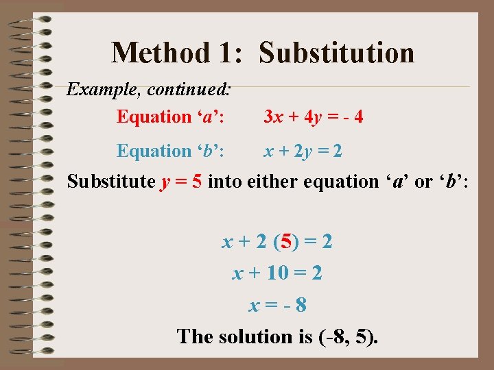 Method 1: Substitution Example, continued: Equation ‘a’: Equation ‘b’: 3 x + 4 y