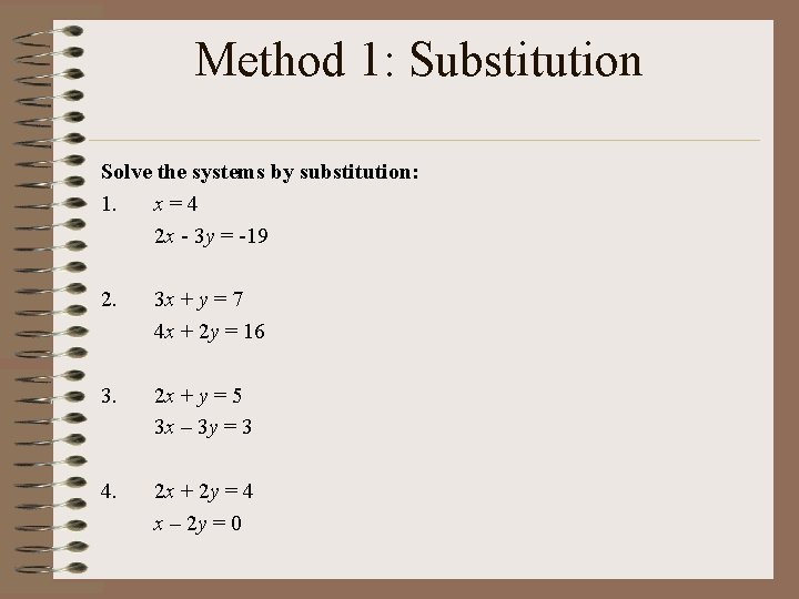 Method 1: Substitution Solve the systems by substitution: 1. x=4 2 x - 3