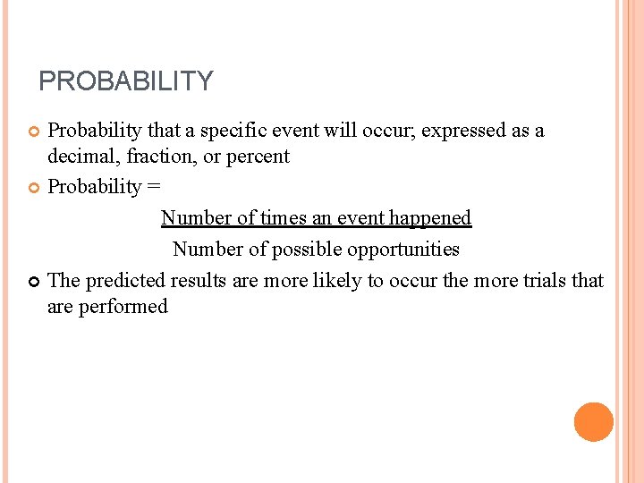 PROBABILITY Probability that a specific event will occur; expressed as a decimal, fraction, or