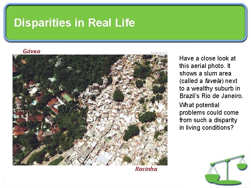 Disparities in Real Life Have a close look at this aerial photo. It shows
