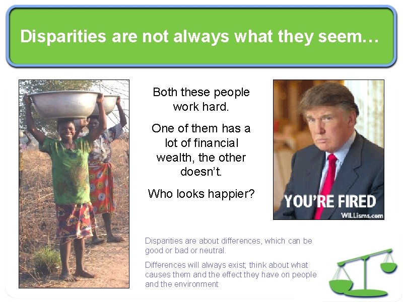 Disparities are not always what they seem… Both these people work hard. One of