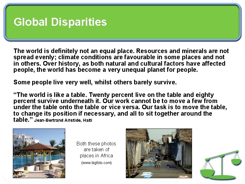Global Disparities The world is definitely not an equal place. Resources and minerals are