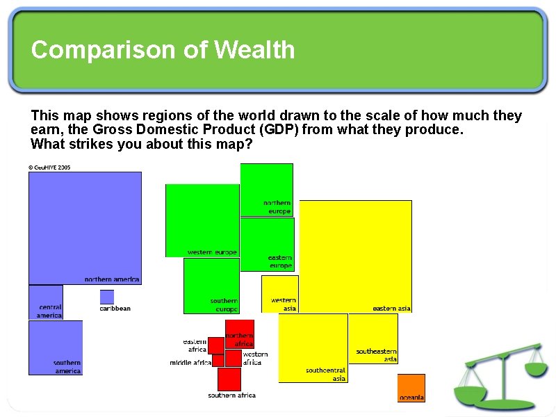 Comparison of Wealth This map shows regions of the world drawn to the scale