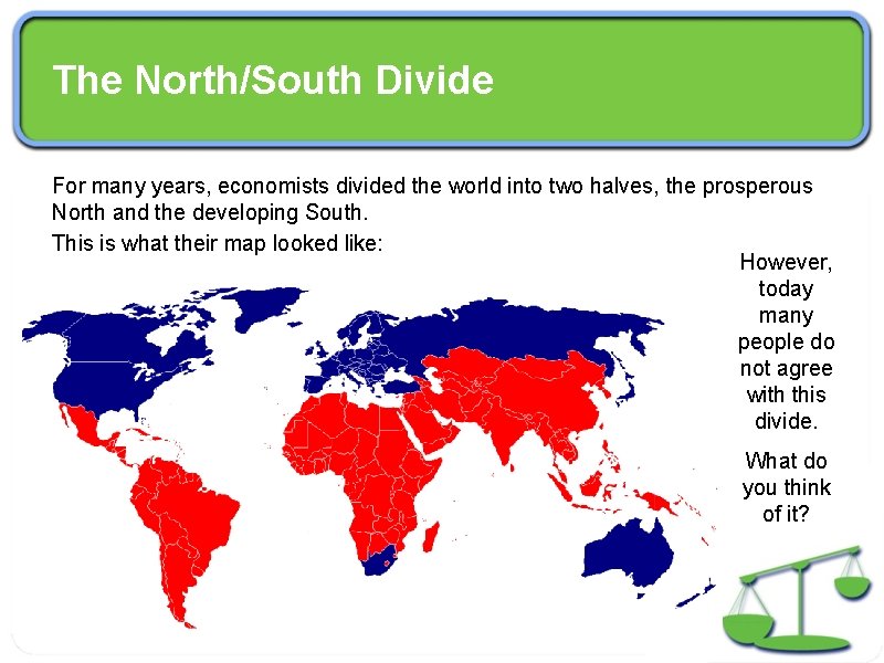 The North/South Divide For many years, economists divided the world into two halves, the