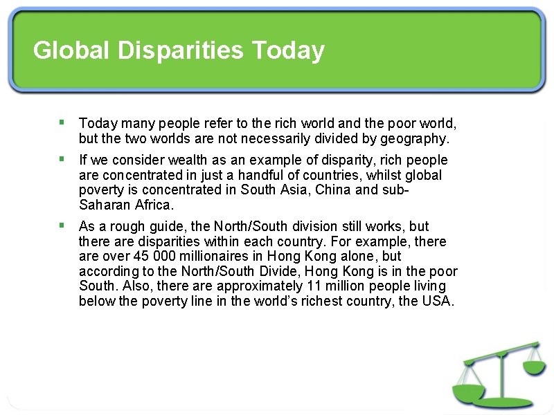 Global Disparities Today § Today many people refer to the rich world and the