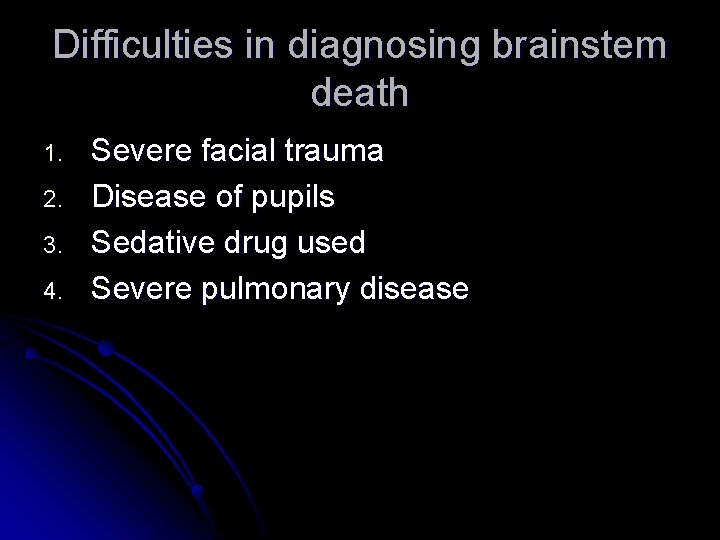Difficulties in diagnosing brainstem death 1. 2. 3. 4. Severe facial trauma Disease of