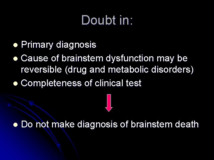 Doubt in: Primary diagnosis l Cause of brainstem dysfunction may be reversible (drug and