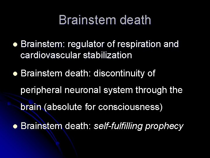 Brainstem death l Brainstem: regulator of respiration and cardiovascular stabilization l Brainstem death: discontinuity
